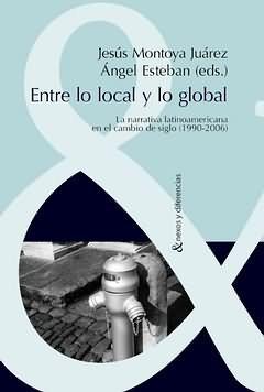 Vorderes Coverbild Entre lo local y lo global : la narrativa latinoamericana en el cambio de siglo, 1990-2006