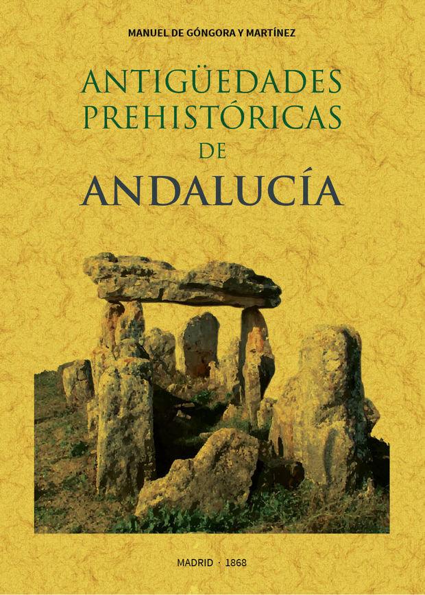 Vorderes Coverbild Antigüedades prehistóricas de Andalucía : inscripciones, armas, utensilios y otros importantes objetos--