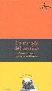 Vorderes Coverbild La mirada del escritor : cómo encontrar tu fábrica de historias