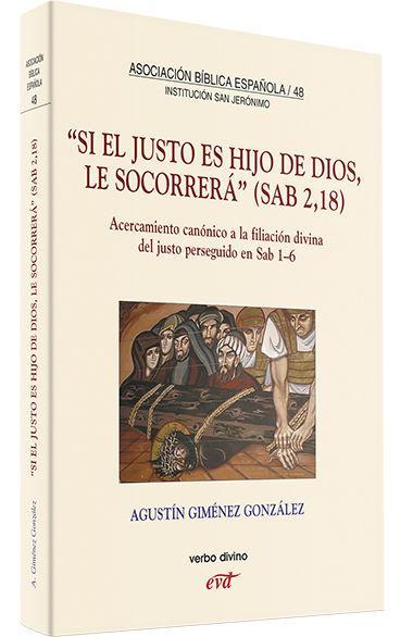 Vorderes Coverbild Si el justo es Hijo de Dios, le cocorrerá (Sab 2,18) : acercamiento canónico a la filiación divina del justo perseguido en Sab 1-6