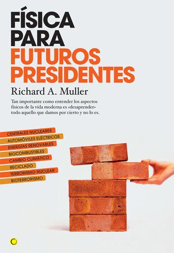 Vorderes Coverbild Física Para Futuros Presidentes: Tan Importante Como Entender Los Aspectos Físicos de la Vida Moderna Es Desaprender Todo Aquello Que Damos Por Cierto