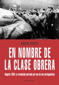 Vorderes Coverbild En nombre de la clase obrera : Hungría 1956 : la revolución narrada por uno de sus protagonistas