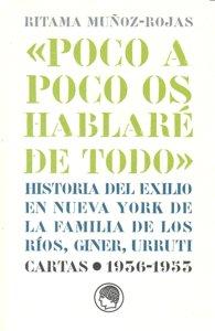 Vorderes Coverbild Poco a poco os hablaré de todo : historia del exilio en Nueva York de la familia de los Ríos, Giner, Urruti : cattas 1936-1953
