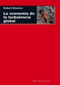 Vorderes Coverbild La economía de la turbulencia global : las economías capitalistas avanzadas de la larga expansión al largo de clik, 1945-2005
