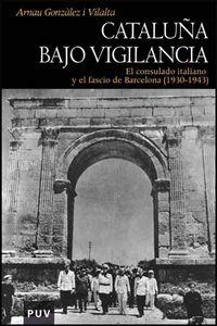 Vorderes Coverbild Cataluña bajo vigilancia : el consulado italiano y el fascio de Barcelona (1930-1943)