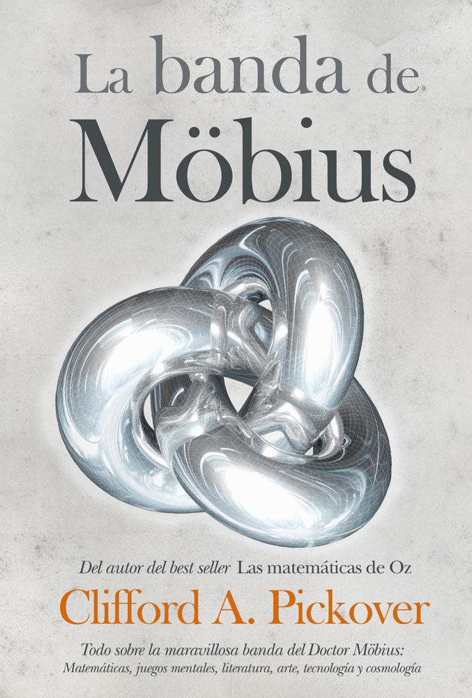 Vorderes Coverbild La banda de Möbius : todo sobre la maravillosa banda del Dr. Möbius : matemáticas, juegos, literatura, arte, tecnología y cosmología
