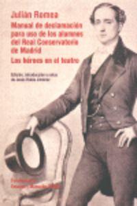 Vorderes Coverbild Julián Romea : Manual de declamación para uso de los alumnos del Real Conservatorio de Madrid. Los héroes en el teatro (reflexiones sobre la manera de representar la tragedia)