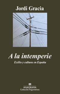 Vorderes Coverbild A la intemperie : exilio y cultura en España