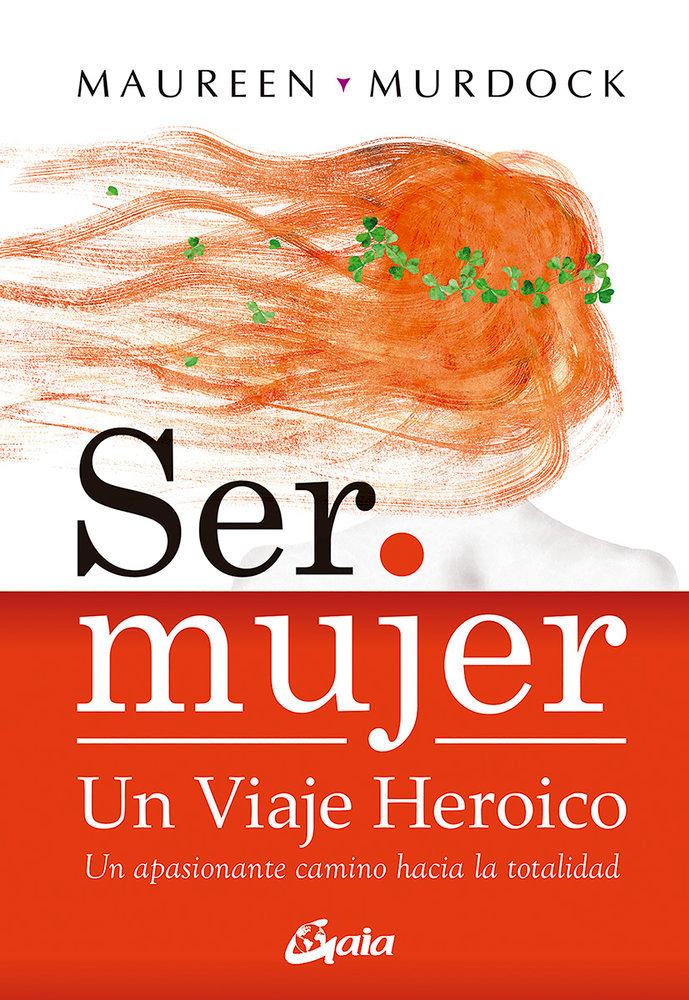 Vorderes Coverbild Ser mujer : un viaje heroico : un apasionante camino hacia la totalidad