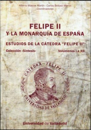 Vorderes Coverbild Felipe II y la monarquía de España : estudios de la cátedra "Feipe II". Volumen I