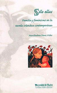 Vorderes Coverbild Sólo ellas : familia y feminismo en la novela irlandesa contemporánea