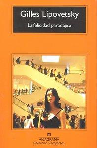 Vorderes Coverbild La felicidad paradójica : ensayo sobre la sociedad de hiperconsumo