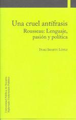 Vorderes Coverbild Una cruel antífrasis : Rousseau : lenguaje, pasión y política