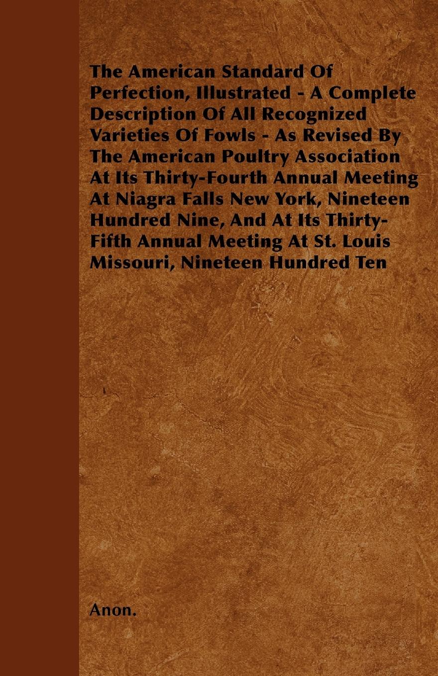 Vorderes Coverbild The American Standard of Perfection, Illustrated - A Complete Description of All Recognized Varieties of Fowls - As Revised by the American Poultry as