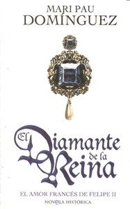 Vorderes Coverbild El diamante de la reina : el amor francés de Felipe II