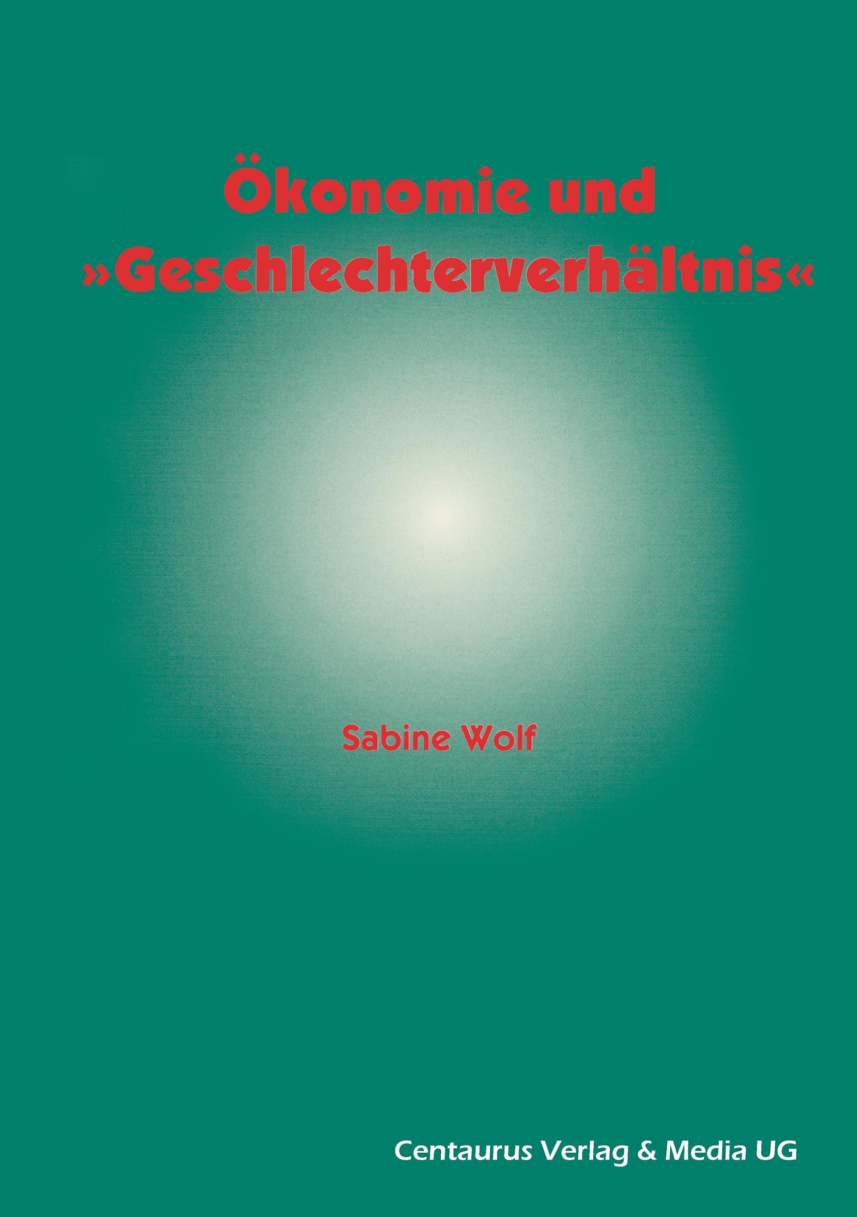 Vorderes Coverbild Ökonomie und Geschlechterverhältnis zu den Möglichkeiten und Grenzen der Einbindung des Geschlechterverhältnisses in die ökonomische Theorie