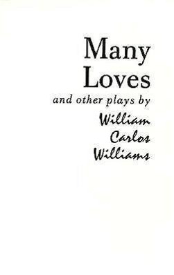 Vorderes Coverbild Many Loves and Other Plays: The Collected Plays of William Carlos Williams