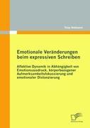 Vorderes Coverbild Emotionale Veränderungen beim expressiven Schreiben: Affektive Dynamik in Abhängigkeit von Emotionsausdruck, körperbezogener Aufmerksamkeitsfokussierung und emotionaler Distanzierung