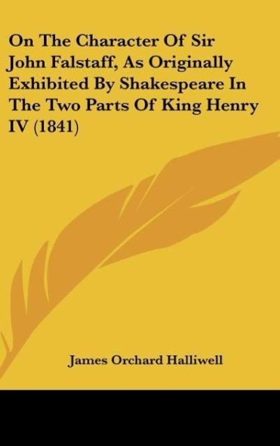 Vorderes Coverbild On The Character Of Sir John Falstaff, As Originally Exhibited By Shakespeare In The Two Parts Of King Henry IV (1841)