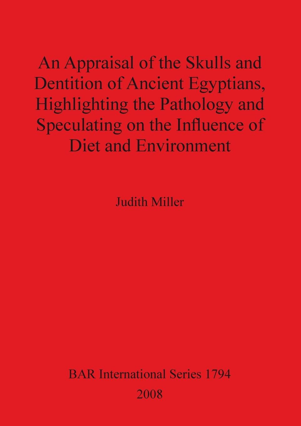 Vorderes Coverbild An Appraisal of the Skulls and Dentition of Ancient Egyptians, Highlighting the Pathology and Speculating on the Influence of Diet and Environment