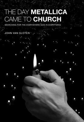 Vorderes Coverbild The Day Metallica Came to Church: Searching for the Everywhere God in Everything