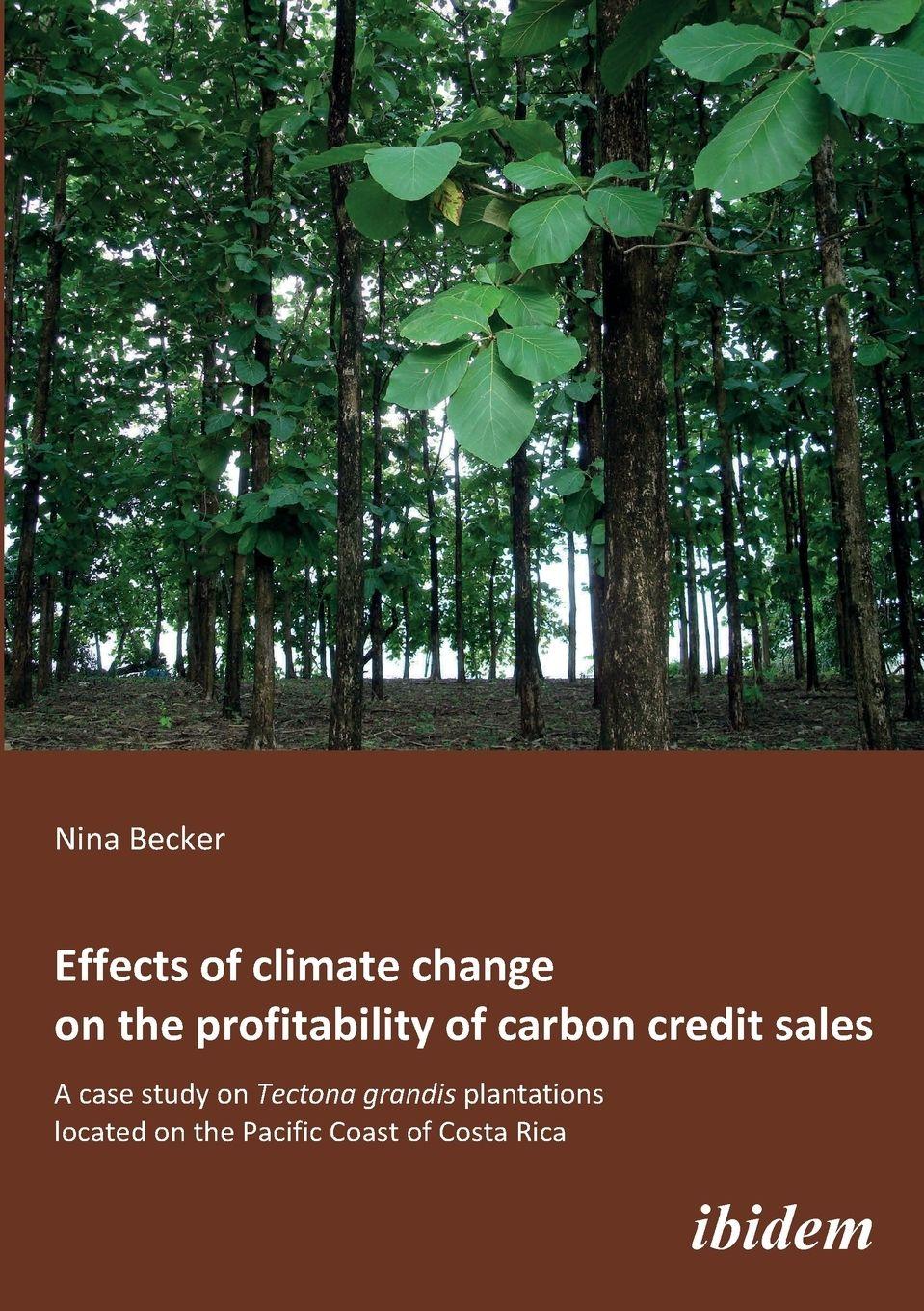 Vorderes Coverbild Effects of climate change on the profitability of carbon credit sales. A case study on Tectona grandis plantations located on the Pacific Coast of Costa Rica