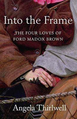 Vorderes Coverbild Into the Frame: The Four Loves of Ford Madox Brown