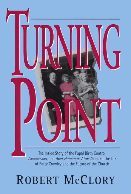 Vorderes Coverbild Turning Point The Inside Story of the Papal Birth Control Commission and How Humanae Vitae Changed the Life of Patty Crowley and the Future of the Church