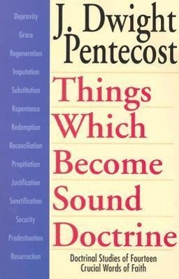 Vorderes Coverbild Things Which Become Sound Doctrine - Doctrinal Studies of Fourteen Crucial Words of Faith