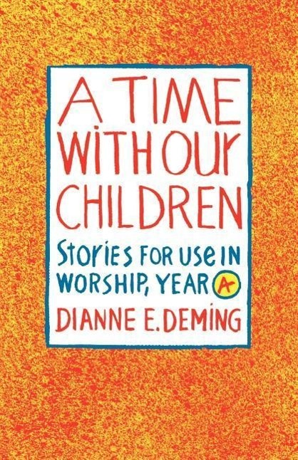 Vorderes Coverbild A Time with Our Children: Stories for Use in Worship, Year A