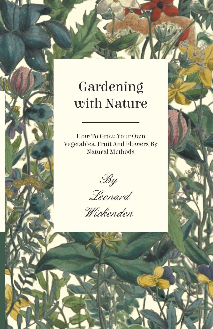 Vorderes Coverbild Gardening With Nature - How To Grow Your Own Vegetables, Fruit And Flowers By Natural Methods