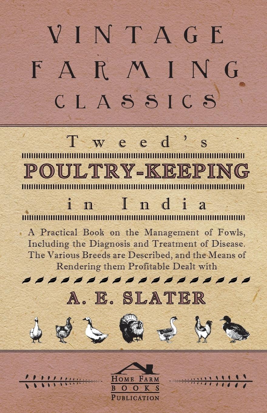 Vorderes Coverbild Tweed's Poultry-Keeping In India - A Practical Book On The Management Of Fowls, Including The Diagnosis And Treatment Of Disease, The Various Breeds Are Described And The Means Of Rendering Them Profitable Dealt With