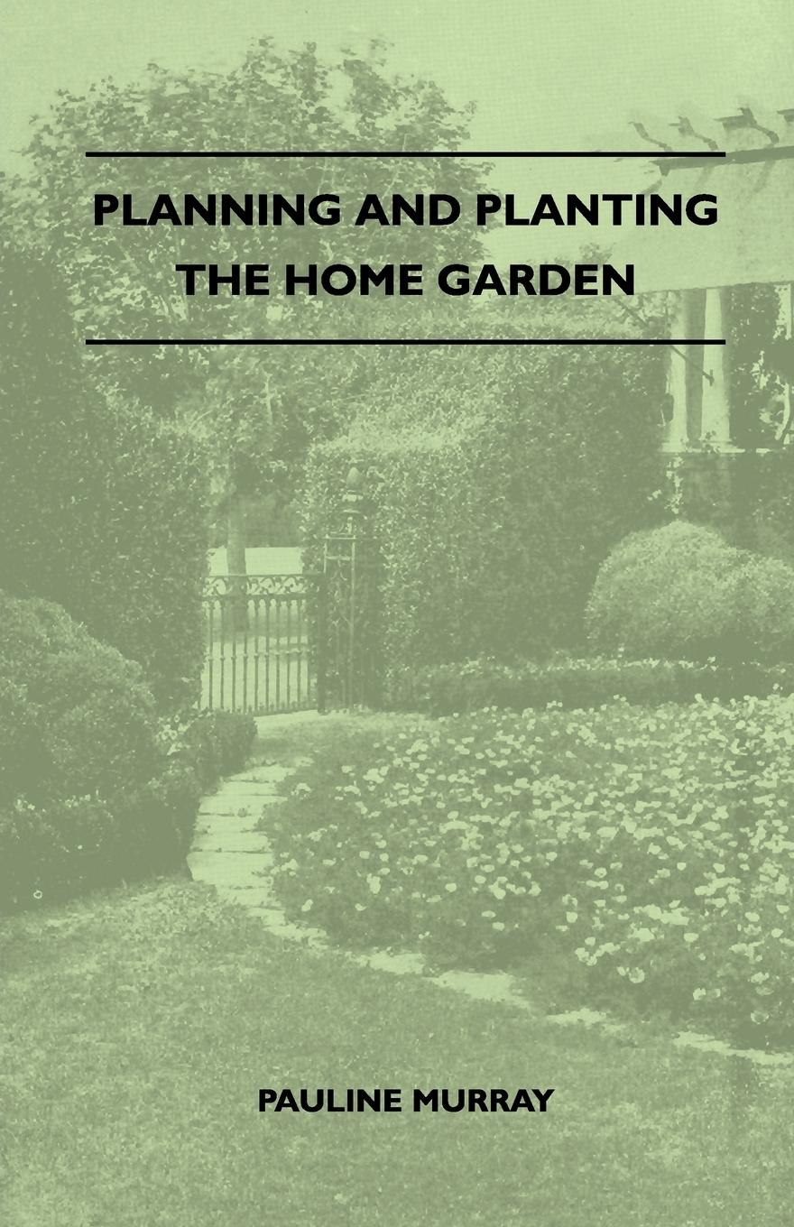 Vorderes Coverbild Planning And Planting The Home Garden - A Popular Handbook Containing Concise And Dependable Information Designed To Help The Makers Of Small Gardens