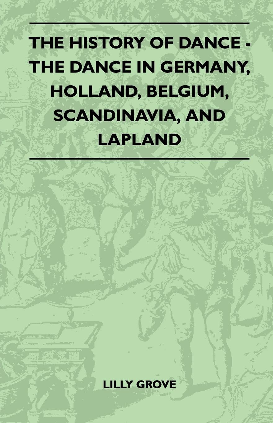 Vorderes Coverbild The History Of Dance - The Dance In Germany, Holland, Belgium, Scandinavia, And Lapland