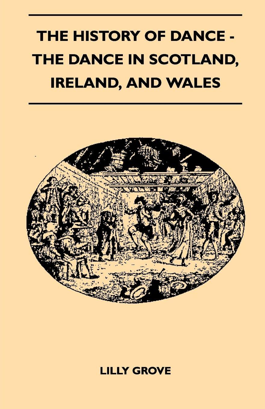 Vorderes Coverbild The History Of Dance - The Dance In Scotland, Ireland, And Wales