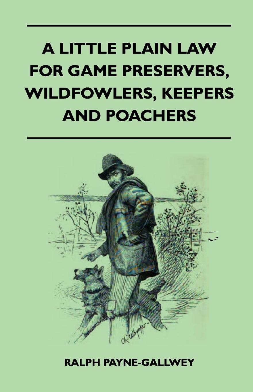 Vorderes Coverbild A Little Plain Law For Game Preservers, Wildfowlers, Keepers And Poachers