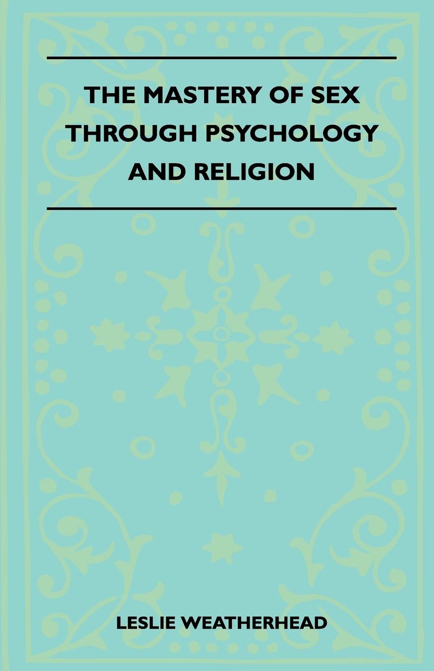 Vorderes Coverbild The Mastery Of Sex Through Psychology And Religion