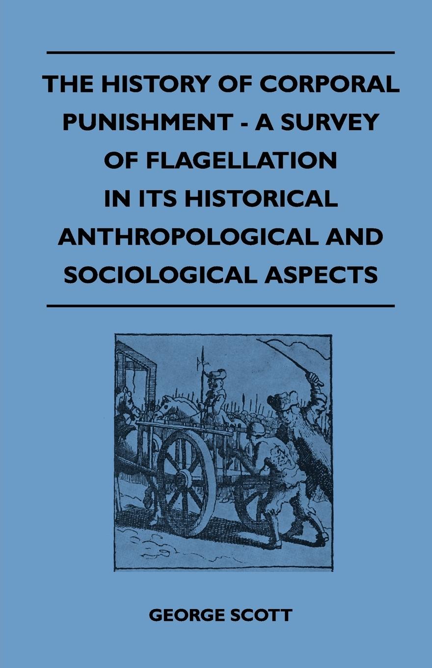 Vorderes Coverbild The History of Corporal Punishment - A Survey of Flagellation in Its Historical Anthropological and Sociological Aspects