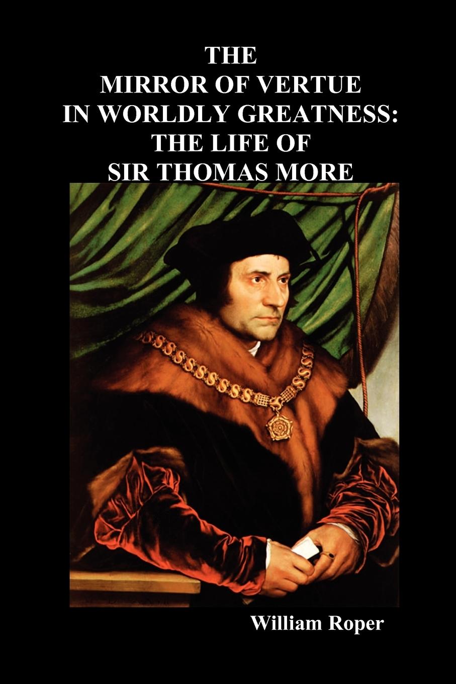 Vorderes Coverbild The Mirror of Virtue in Worldly Greatness, or the Life of Sir Thomas More