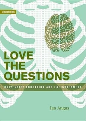 Vorderes Coverbild Love the Questions: University Education and Enlightenment