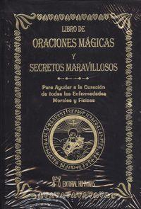 Vorderes Coverbild El libro de oraciones mágicas y secretos maravillosos : para ayudar a la curación de todas las enfermedades morales y físicas