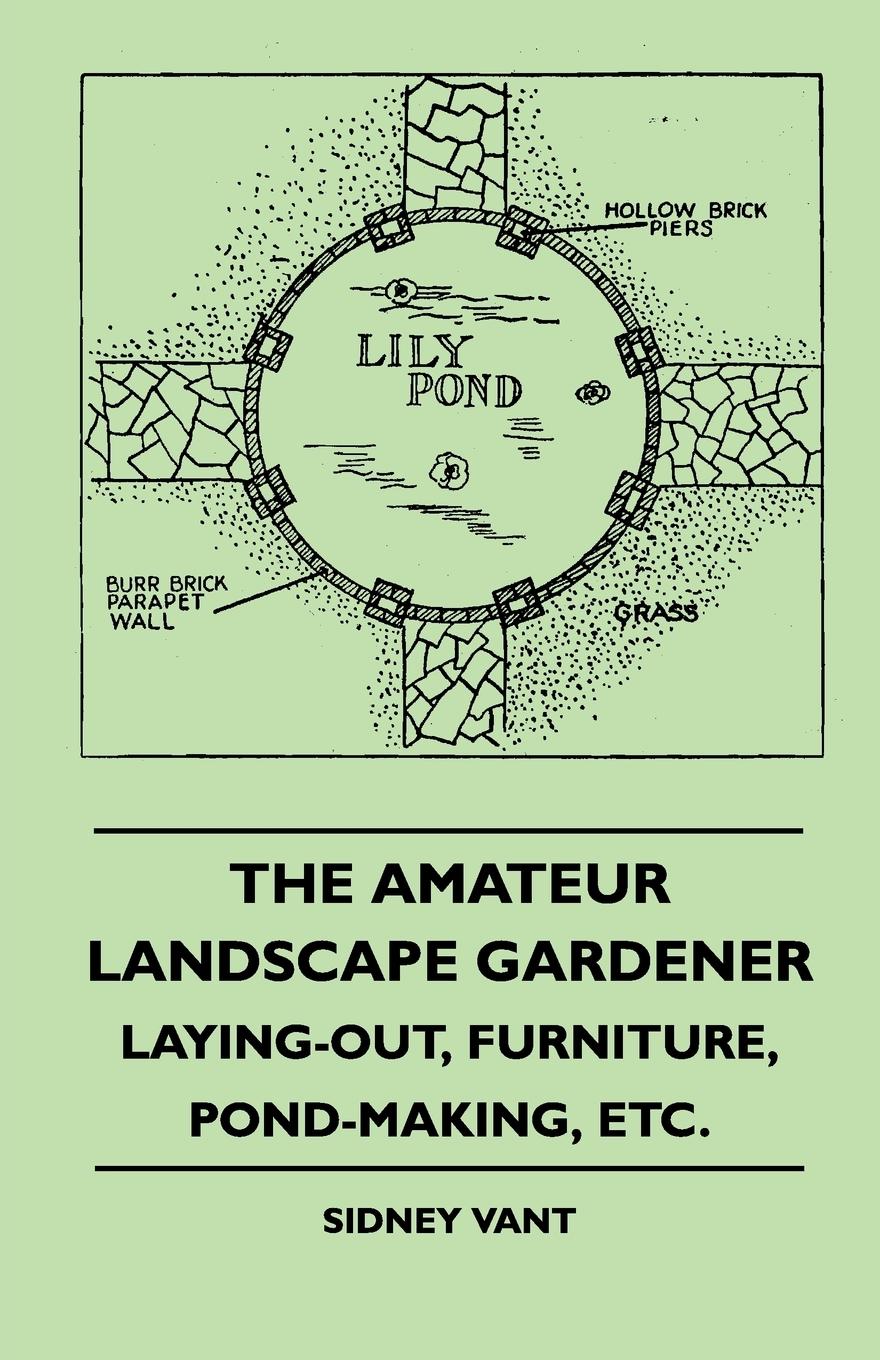 Vorderes Coverbild The Amateur Landscape Gardener - Laying-Out, Furniture, Pond-Making, Etc.
