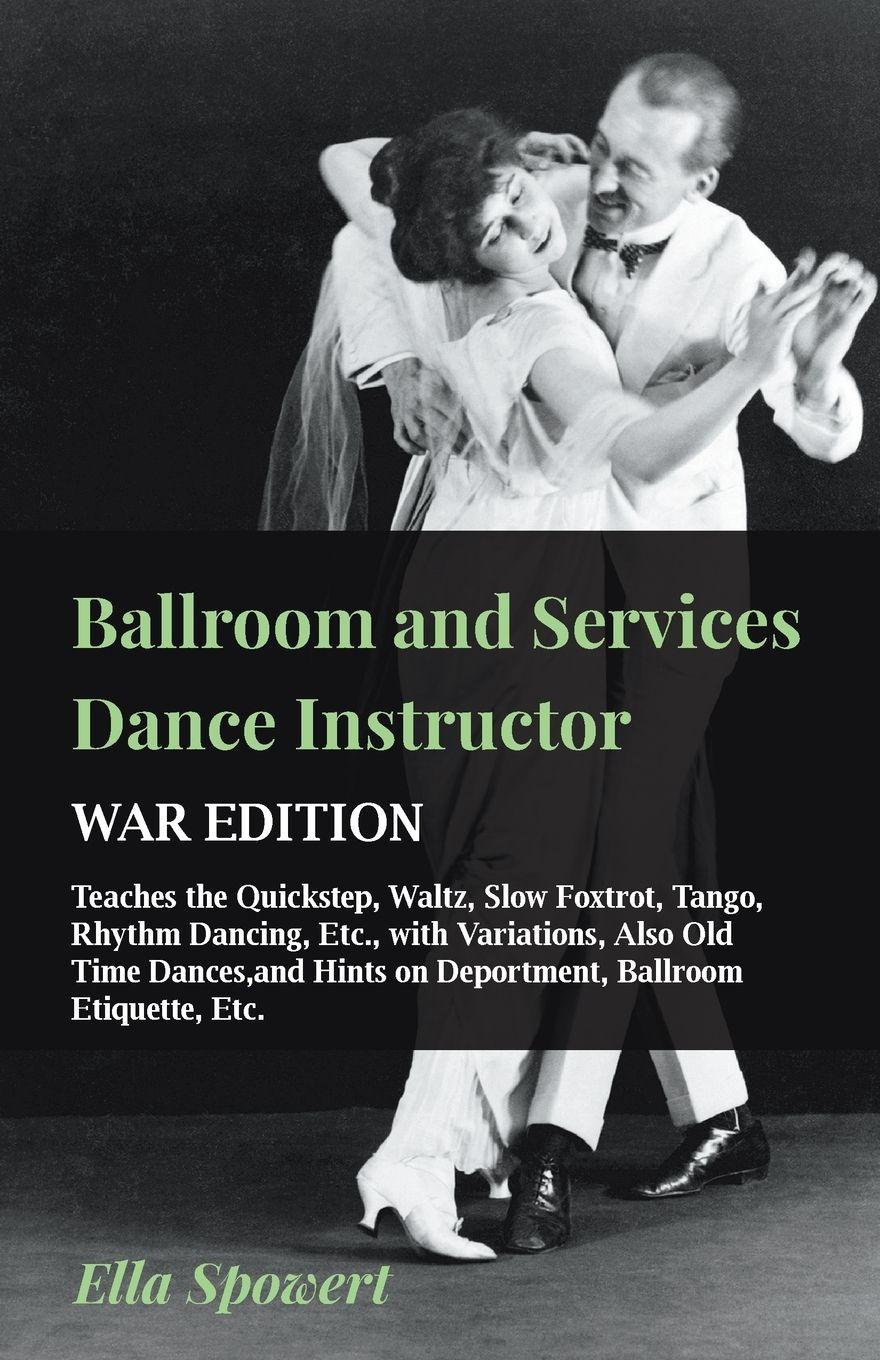 Vorderes Coverbild Ballroom and Services Dance Instructor - War Edition - Teaches the Quickstep, Waltz, Slow Foxtrot, Tango, Rhythm Dancing, Etc., with Variations, Also Old Time Dances,and Hints on Deportment, Ballroom Etiquette, Etc.
