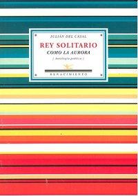 Vorderes Coverbild Rey solitario como la aurora : antología poética