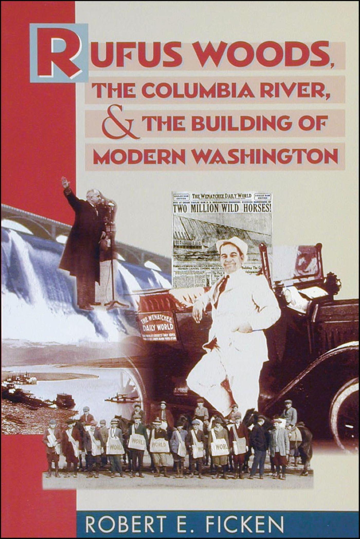 Vorderes Coverbild Rufus Woods, the Columbia River, and the Building of Modern Washington