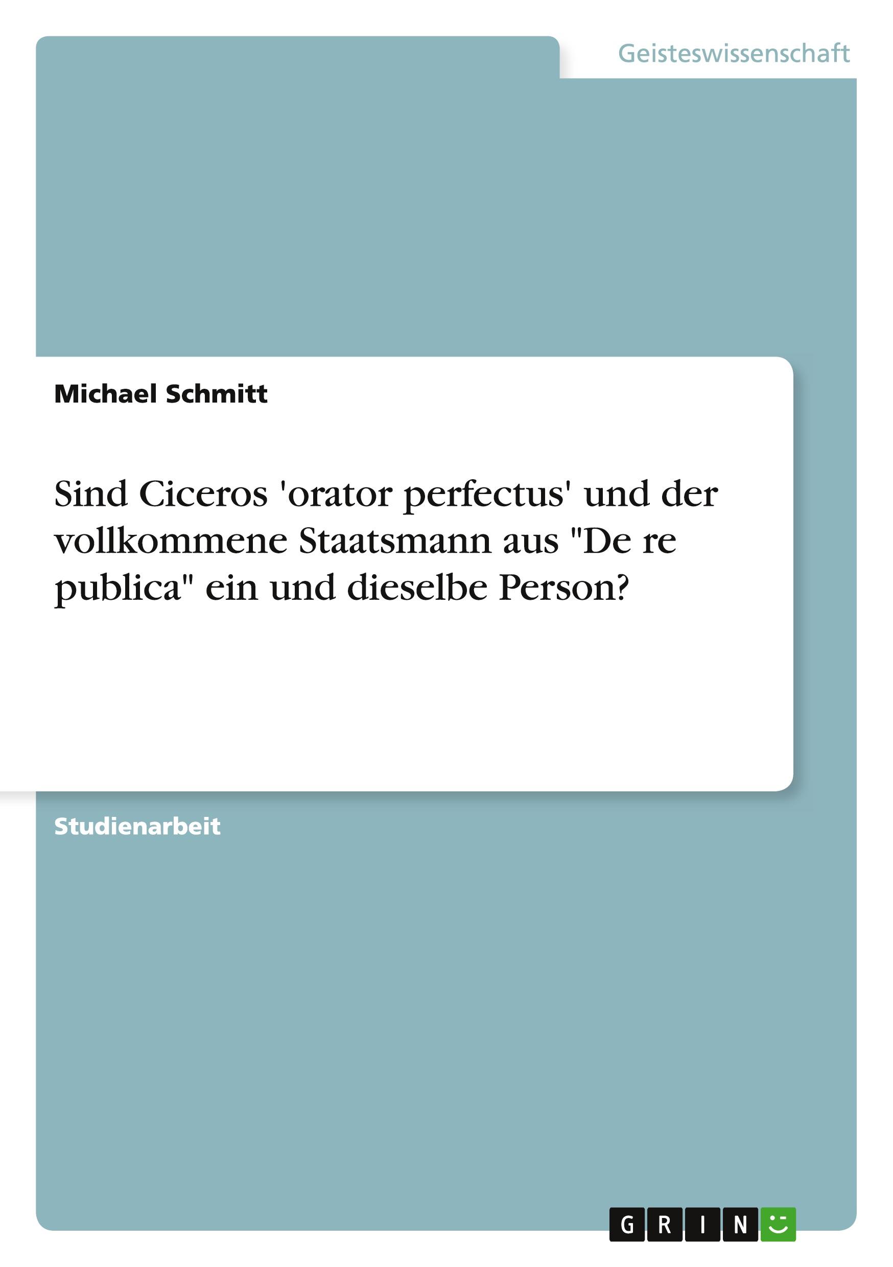Vorderes Coverbild Sind Ciceros 'orator perfectus' und der vollkommene Staatsmann aus "De re publica" ein und dieselbe Person?