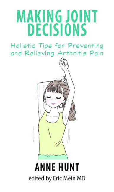 Vorderes Coverbild Making Joint Decisions: Holistic Tips for Preventing and Relieving Arthritis Pain