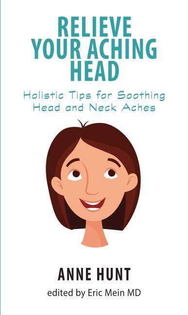 Vorderes Coverbild Relieve Your Aching Head: Holistic Tips for Soothing Head and Neck Aches