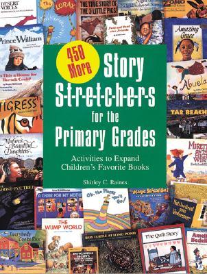 Vorderes Coverbild 450 More Story S-T-R-E-T-C-H-E-R-S for the Primar: Activities to Expand Children's Favorite Books