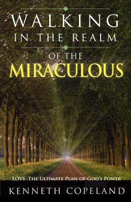 Vorderes Coverbild Walking in the Realm of the Miraculous: Love - The Ultimate Plan of God's Power